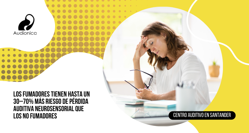 Los fumadores tienen hasta un 30–70% más riesgo de pérdida auditiva neurosensorial que los no fumadores